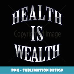 Health is wealth - Retro PNG Sublimation Digital Download