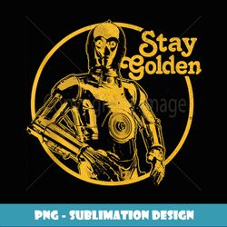 Star Wars C3PO Stay Golden - PNG Transparent Sublimation File