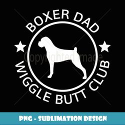 funny boxer dad wiggle butt club father's day t - signature sublimation png file