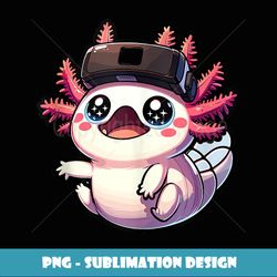 cute axolotl gamer axolotl kawaii axolotl anime vr video gam - digital sublimation download file