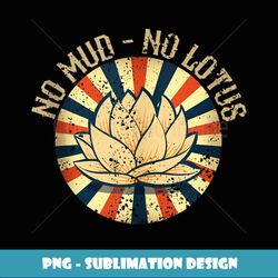 No Mud No Lotus Yoga Graphic for a Yoga Lover - Special Edition Sublimation PNG File