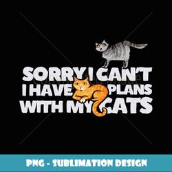 Sorry I can't I have plans with my Cats funny cat people - Signature Sublimation PNG File