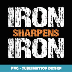 Iron Sharpens Iron Christian Workout Iron Sharpens Iron - Decorative Sublimation PNG File