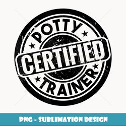 Certified Potty Trainer Funny Baby T for Mom and Dad - Special Edition Sublimation PNG File