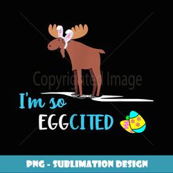 I'm so EGGCITED Moose Easter Bunny Gift - Vintage Sublimation PNG Download