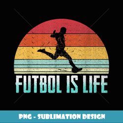Futbol Is Life Retro Vintage Tshirt Soccer Player Costume - PNG Transparent Digital Download File for Sublimation