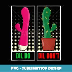 dil do dil don't funny inappropriate - modern sublimation png file