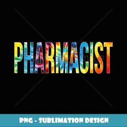 Pharmacist Appreciation Day Tie Dye For Women For Work - Decorative Sublimation PNG File