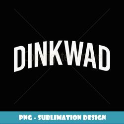 DINKWAD - Modern Sublimation PNG File