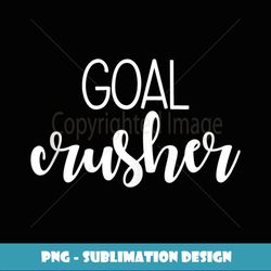 Goal Crusher - Premium PNG Sublimation File