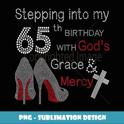 Womens Stepping Into My 65th Birthday With God's Grace And Mercy - Signature Sublimation PNG File