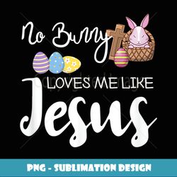no bunny loves me like jesus easter christian graphic - decorative sublimation png file
