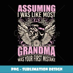 Biker Gear Motorcycle Gifts Grandma Assuming I'm Like Most - Premium PNG Sublimation File