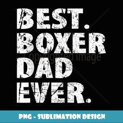 mens best boxer dad ever dog dad - sublimation-ready png file