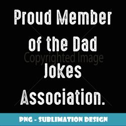 Proud Member of the Dad Jokes Association, funny dad - Creative Sublimation PNG Download