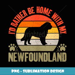 Id rather be home with my Newfoundland Dog - Creative Sublimation PNG Download