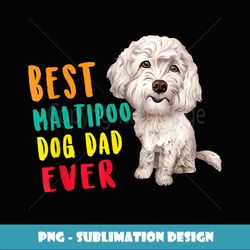 Best Maltipoo Dog Dad Ever Fathers Day Funny Cute - Decorative Sublimation PNG File