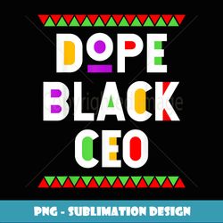 Dope Black CEO African American Job Proud Profession - High-Quality PNG Sublimation Download