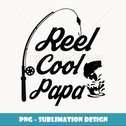 Reel Cool Papa Fishing T Fathers Day Dad Birthday Gift - High-Quality PNG Sublimation Download