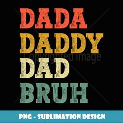 Dada Daddy Dad Bruh Fathers Day Retrp Vintage Funny Father - Vintage Sublimation PNG Download