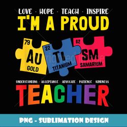 i am proud autism teacher periodic table gifts - png transparent sublimation file