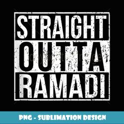 Straight Outta Ramadi , Proud Veteran - PNG Sublimation Digital Download