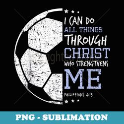 Philippians 4 13 I Can Do All Things Christian Soccer - Modern Sublimation PNG File