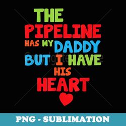 Pipeline has my Daddy I have His Heart - Aesthetic Sublimation Digital File