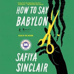 How to Say Babylon A Memoir by Safiya Sinclair