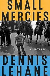 Small Mercies A Detective Mystery by Dennis Lehane