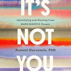 It's Not You: Identifying and Healing from Narcissistic People by Ramani Durvasula