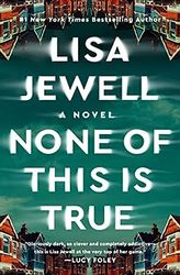 None of This Is True: A Novel by Lisa Jewell
