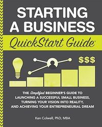 Starting a business a quickstart guide: The simplified beginner's guide to launching a successful small business