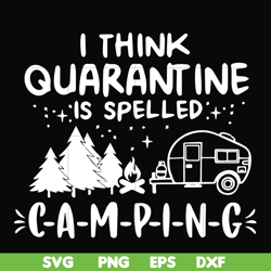 I think quarantine is spelled camping svg, png, dxf, eps digital file CMP024