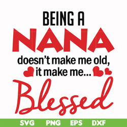 Being a Nana doesn't make me old it make me blessed svg, png, dxf, eps file FN000436