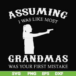Assuming I was like most grandmas was your first mistake svg, png, dxf, eps file FN000483