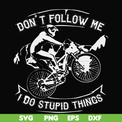 Don't follow me I do stupid things svg, png, dxf, eps file FN000895