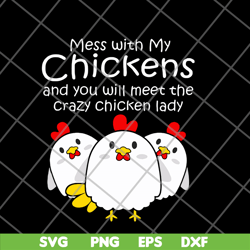 Womens mess with my chickens svg, png, dxf, eps digital file FN12062111