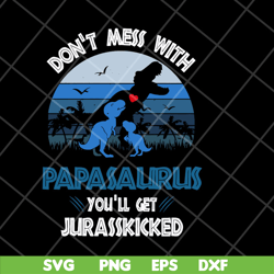 don't mess with papasaurus svg, png, dxf, eps digital file FTD06052130
