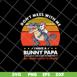 Dont Mess With Me I Have A Bunny Papa svg, png, dxf, eps digital file FTD24052119