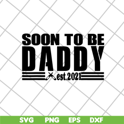 Soon to be daddy 2021 svg, Fathers day svg, png, dxf, eps digital file FTD28042125
