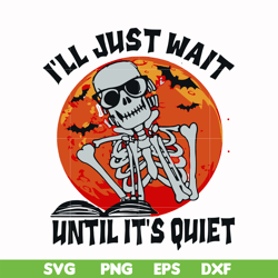 i will just wait until its quiet svg, png, dxf, eps digital file HLW0116