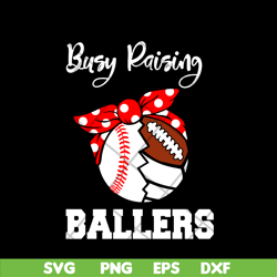 Busy raising ballers svg, Mother's day svg, eps, png, dxf digital file MTD03042106
