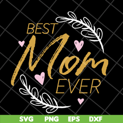 Best mom ever svg, Mother's day svg, eps, png, dxf digital file MTD16042116