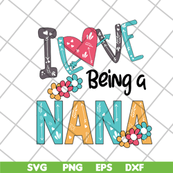 I love being a nana svg, Mother's day svg, eps, png, dxf digital file MTD16042142