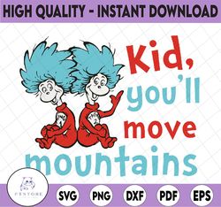 Kid You will move mountains svg, Thing one two svg, Dr. Seuss svg, Read across America svg, svg  design, sublimation, ir