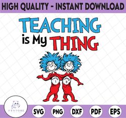 Teaching is my thing svg, Teacher svg, Thing one thing two svg, Dr Seuss svg, Read across America, cut files, dxf, png,