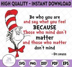 be who you are and say what you feel svg, cat in hat, dr seuss svg, seuss sayings svg, sublimation, iron on, clipart, ve
