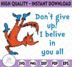 Don't give up I believe in you all svg Fox svg Dr Seuss svg Read across America svg Dxf Png clipart vector sublimation p