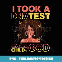 i took a dna test & i am a child of god black woman - aesthetic sublimation digital file